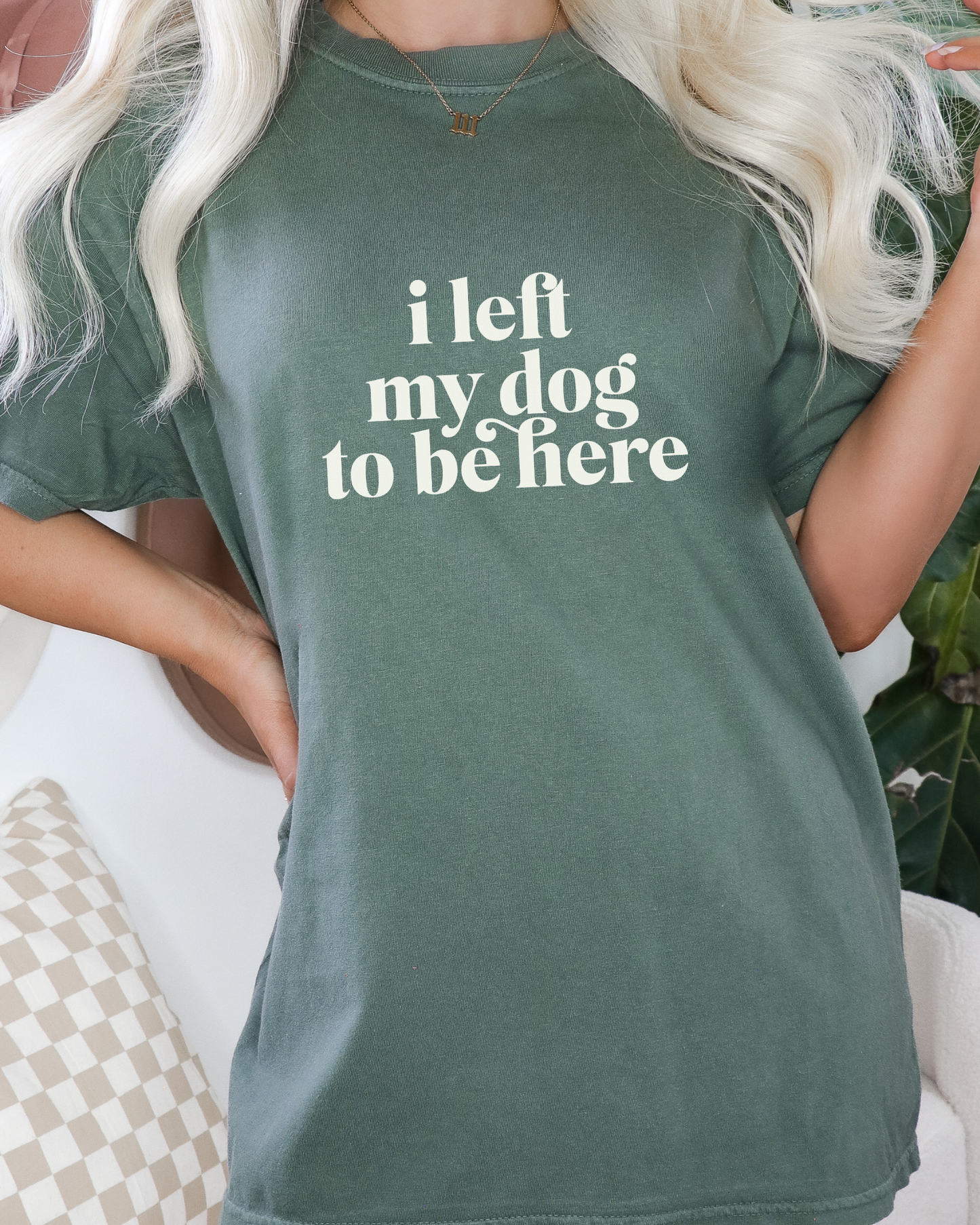 I Left My Dog To Be Here t-shirt