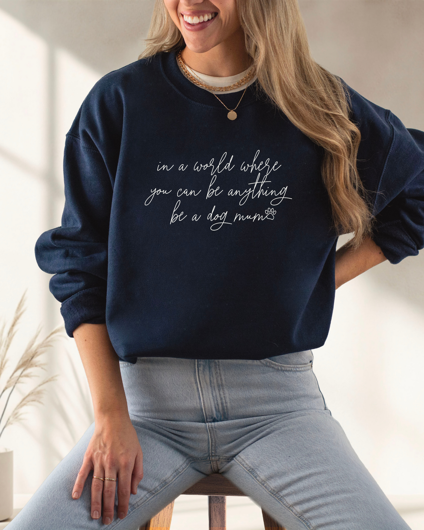 In a world where you can be anything, be a dog mum Sweatshirt