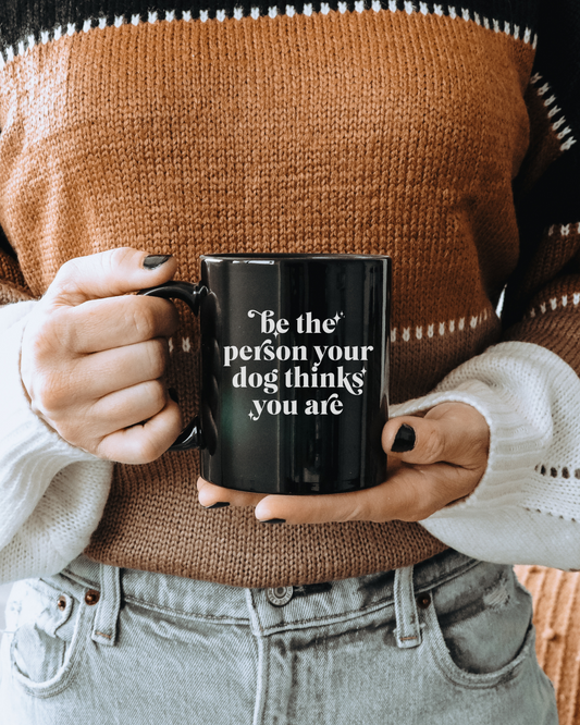 Be The Person Your Dog Thinks You Are Black Glossy Mug