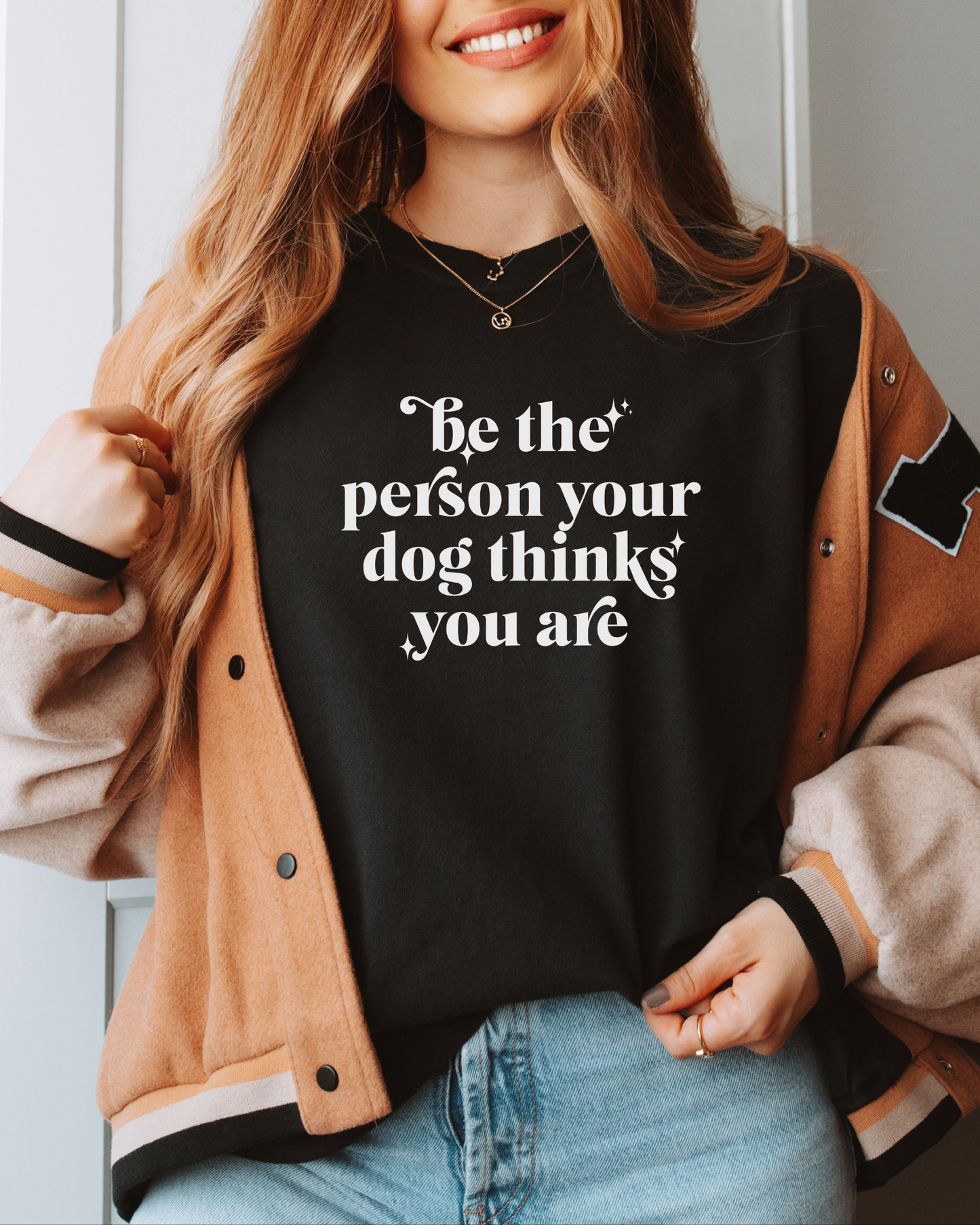 Be The Person Your Dog Thinks You Are t-shirt