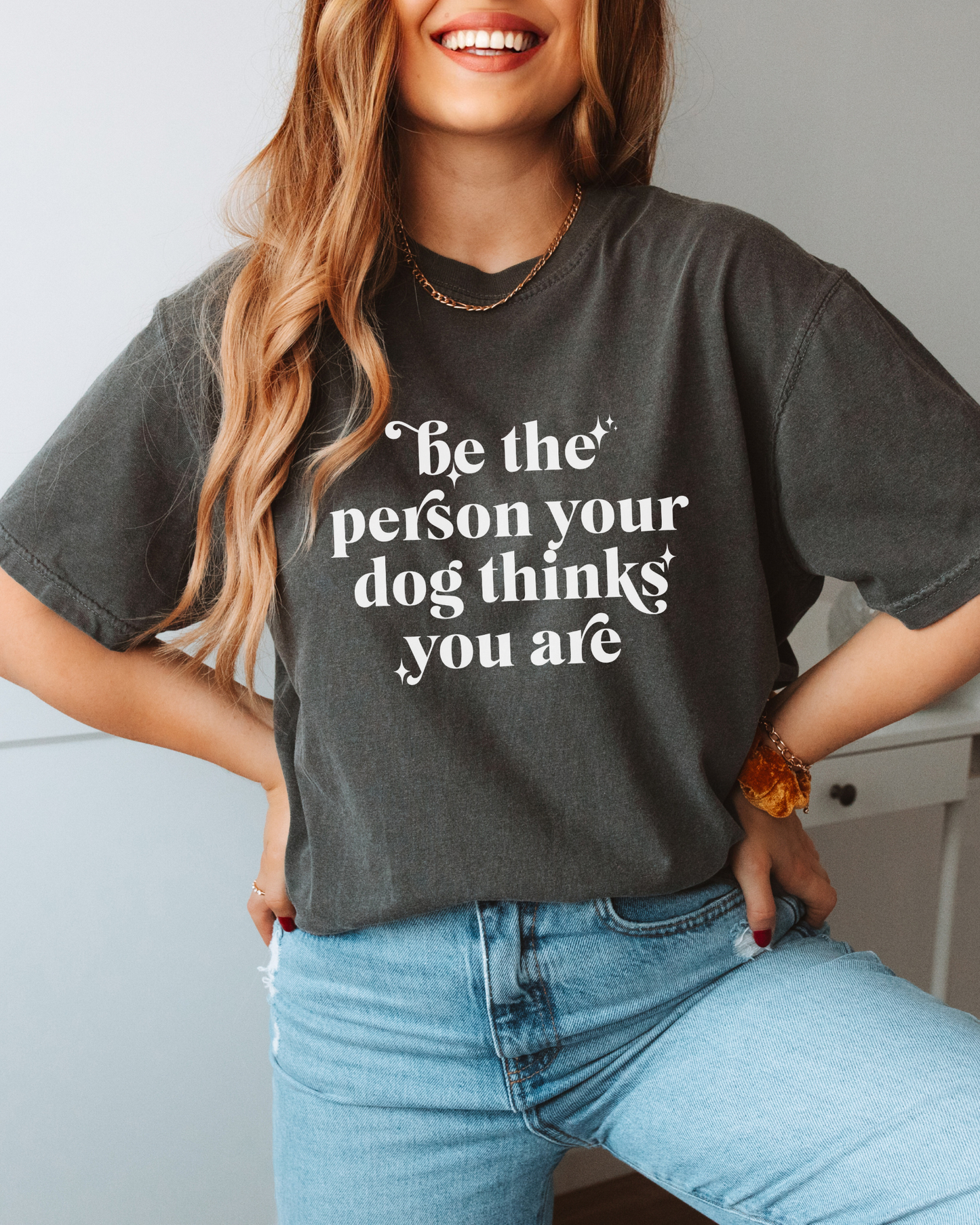 Be The Person Your Dog Thinks You Are t-shirt