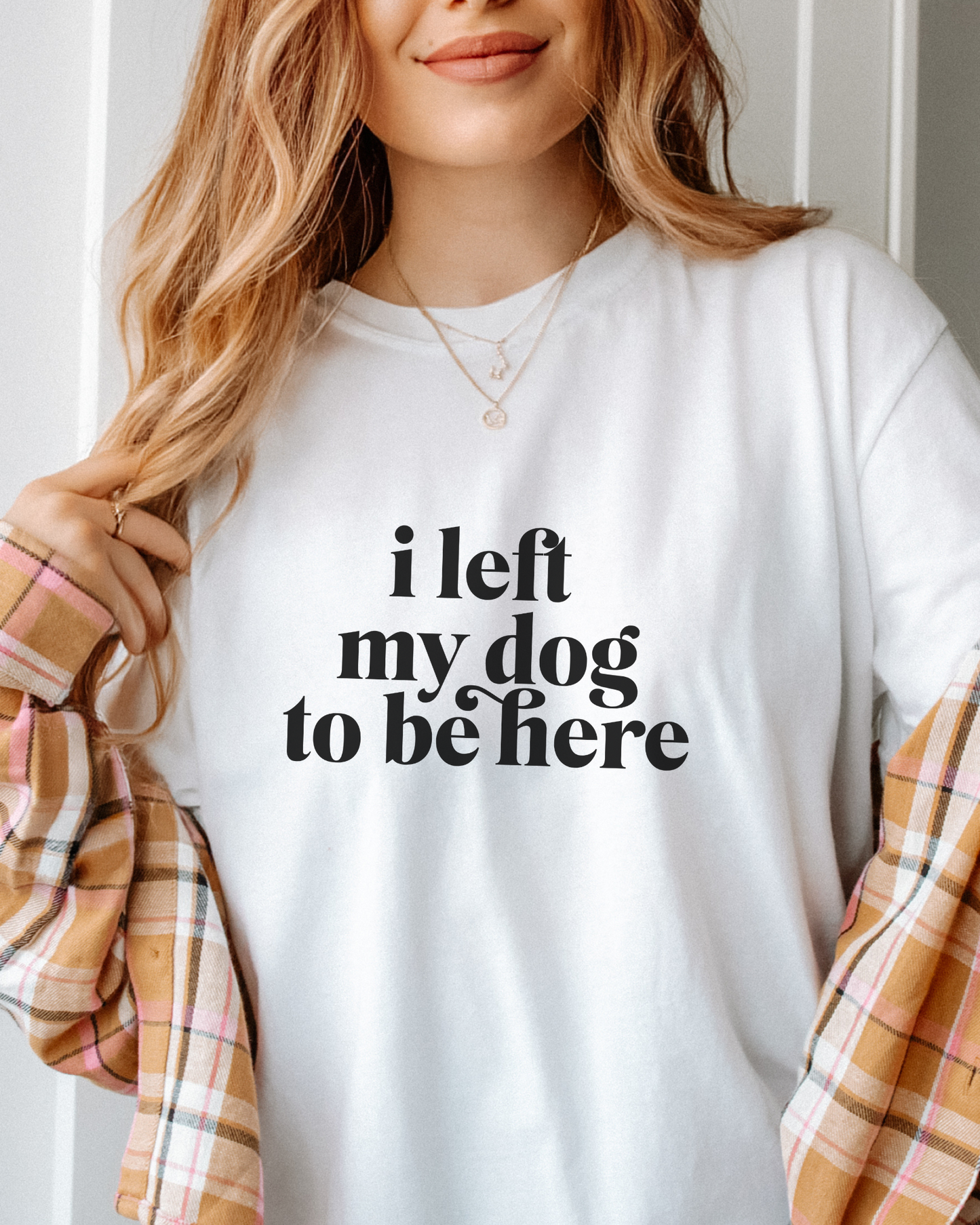 I Left My Dog To Be Here t-shirt
