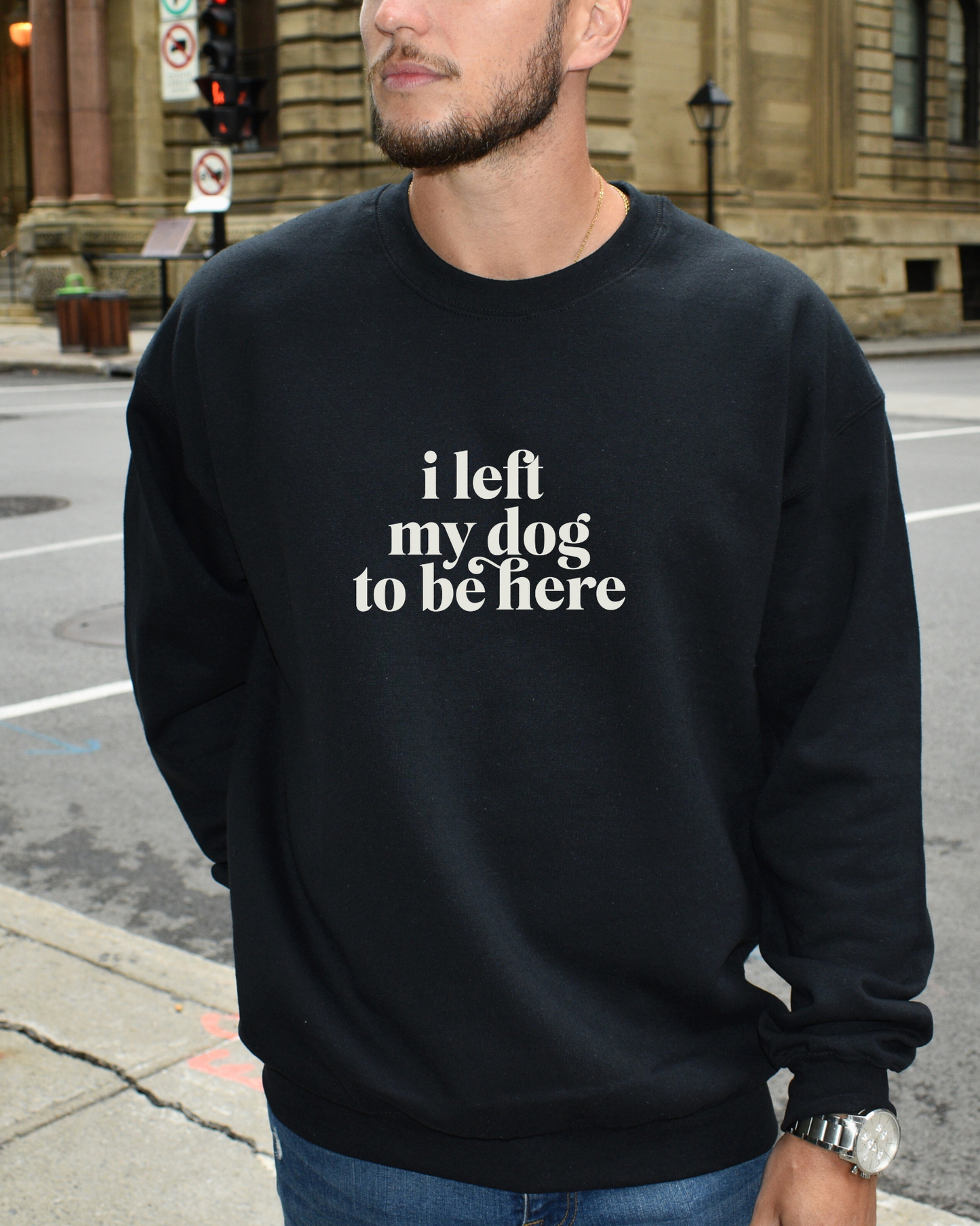 I Left My Dog To Be Here Sweatshirt