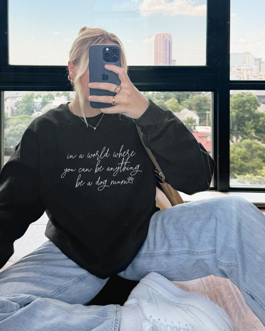 In a world where you can be anything, be a dog mum Sweatshirt