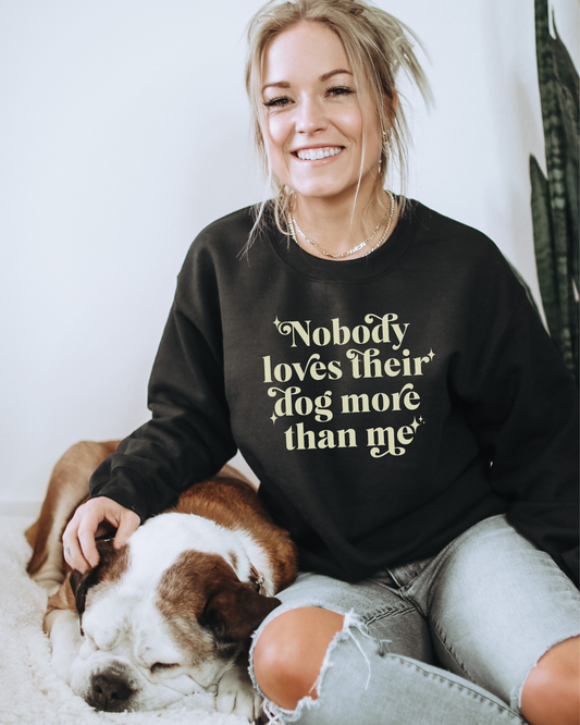 Nobody Loves Their Dog More Than Me Sweatshirt